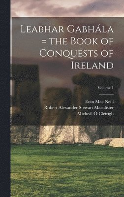 Leabhar Gabhála = the Book of Conquests of Ireland; Volume 1