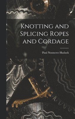Knotting and Splicing Ropes and Cordage