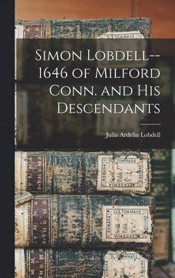 bokomslag Simon Lobdell--1646 of Milford Conn. and his Descendants