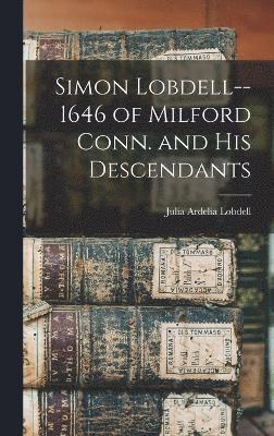 Simon Lobdell--1646 of Milford Conn. and his Descendants 1