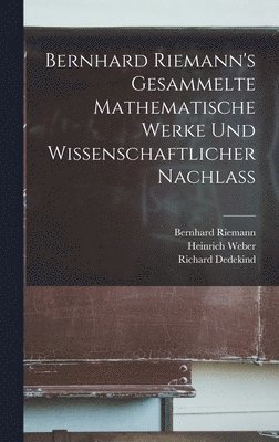 Heinrich Weber, Bernhard Riemann, Richard Dedekind - Bernhard Riemann's Gesammelte mathematische Werke und Wissenschaftlicher Nachlass, Inbunden