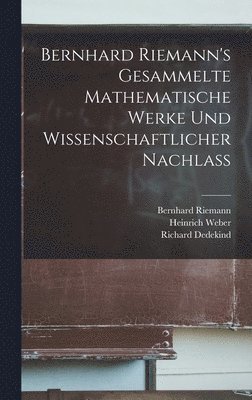 bokomslag Bernhard Riemann's Gesammelte mathematische Werke und Wissenschaftlicher Nachlass