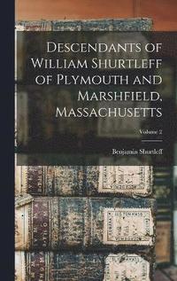 bokomslag Descendants of William Shurtleff of Plymouth and Marshfield, Massachusetts; Volume 2