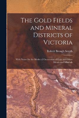 Gold Fields and Mineral Districts of Victoria 1