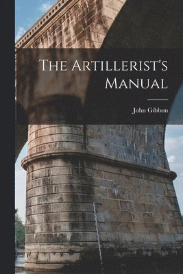 John Gibbon - Artillerist's Manual, Häftad
