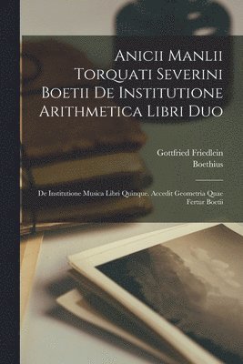 Anicii Manlii Torquati Severini Boetii De Institutione Arithmetica Libri Duo 1
