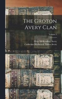bokomslag The Groton Avery Clan; Volume 1