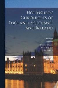bokomslag Holinshed's Chronicles of England, Scotland, and Ireland; Volume 6