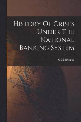 History Of Crises Under The National Banking System 1