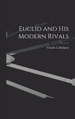 Charles L Dodgson - Euclid and His Modern Rivals, Inbunden