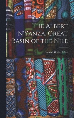 bokomslag The Albert N'Yanza, Great Basin of the Nile