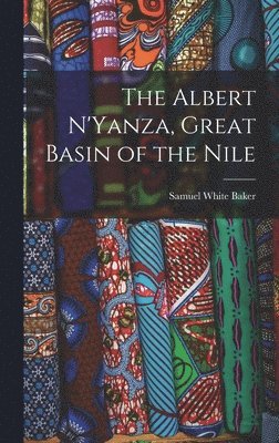 Samuel White Baker - Albert N'Yanza, Great Basin of the Nile, Inbunden