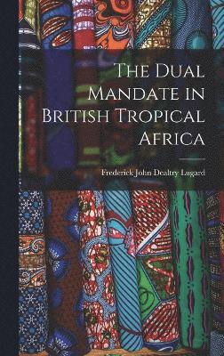 The Dual Mandate in British Tropical Africa 1