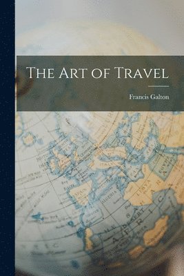 Francis Galton - Art of Travel, Häftad