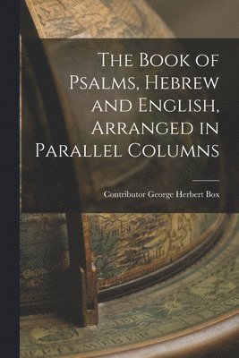The Book of Psalms, Hebrew and English, Arranged in Parallel Columns 1
