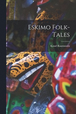Knud Rasmussen - Eskimo Folk-tales, Häftad
