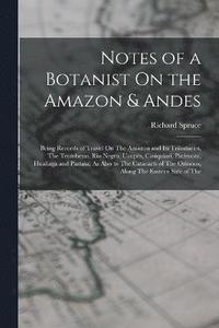bokomslag Notes of a Botanist On the Amazon & Andes