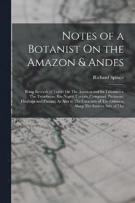 bokomslag Notes of a Botanist On the Amazon & Andes