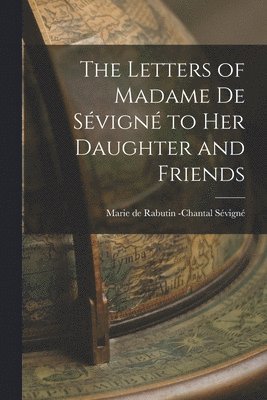 Marie de Rabutin -Chantal Sévigné - Letters of Madame de Sévigné to Her Daughter and Friends, Häftad