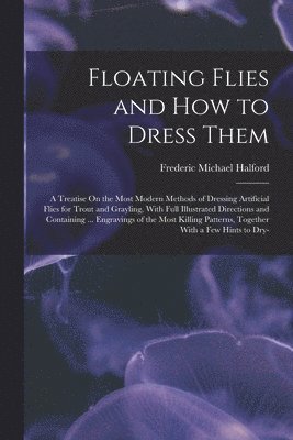 Floating Flies and How to Dress Them 1
