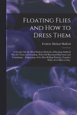 Floating Flies and How to Dress Them