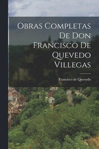 bokomslag Obras Completas de Don Francisco de Quevedo Villegas