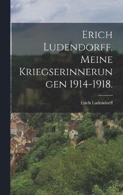 Erich Ludendorff. Meine Kriegserinnerungen 1914-1918. 1