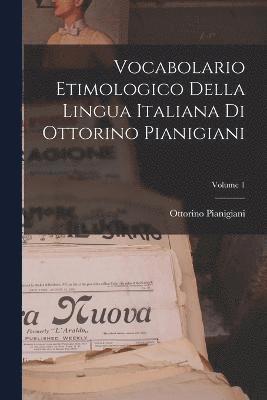 bokomslag Vocabolario Etimologico Della Lingua Italiana Di Ottorino Pianigiani; Volume 1