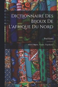 bokomslag Dictionnaire Des Bijoux De L'afrique Du Nord: Maroc, Algérie, Tunisie, Tripolitaine