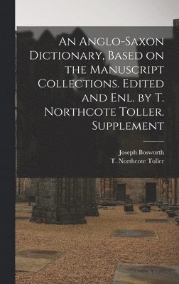 Joseph Bosworth, T Northcote 1844-1930 Toller - Anglo-Saxon Dictionary, Based on the Manuscript Collections. Edited and enl. by T. Northcote Toller. Supplement, Inbunden