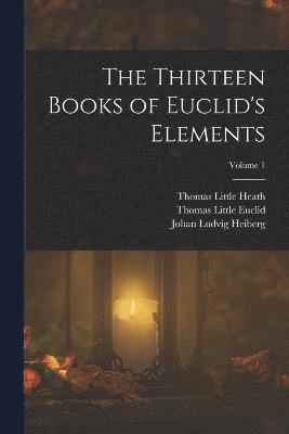 The Thirteen Books of Euclid's Elements; Volume 1 1
