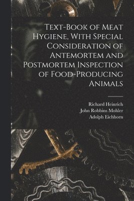 Text-book of Meat Hygiene, With Special Consideration of Antemortem and Postmortem Inspection of Food-producing Animals 1