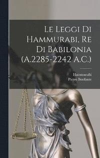 bokomslag Le Leggi Di Hammurabi, Re Di Babilonia (A.2285-2242 A.C.)