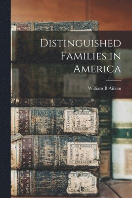 bokomslag Distinguished Families in America