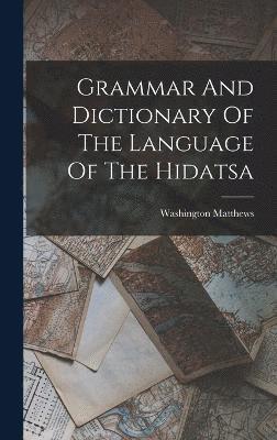 Grammar And Dictionary Of The Language Of The Hidatsa 1