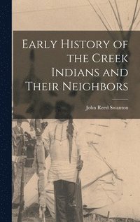 bokomslag Early History of the Creek Indians and Their Neighbors