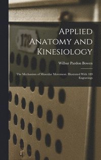 bokomslag Applied Anatomy and Kinesiology; the Mechanism of Muscular Movement. Illustrated With 189 Engravings