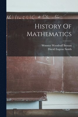 David Eugene Smith, Wooster Woodruff Beman - History Of Mathematics, Häftad
