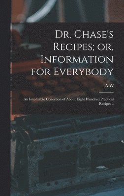 bokomslag Dr. Chase's Recipes; or, Information for Everybody