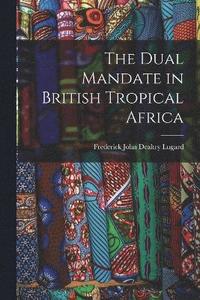 bokomslag The Dual Mandate in British Tropical Africa