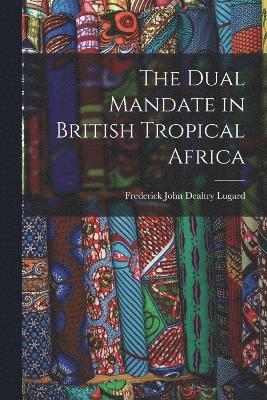 The Dual Mandate in British Tropical Africa 1