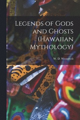 bokomslag Legends of Gods and Ghosts (Hawaiian Mythology)