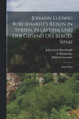 John Lewis Burckhardt, A Rienaecker, Wilhelm Gesenius - Johann Ludwig Burckhardt's Reisen in Syrien, Palästina und der Gegend des Berges Sinai, Häftad