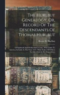 bokomslag The Hurlbut Genealogy, Or, Record Of The Descendants Of Thomas Hurlbut