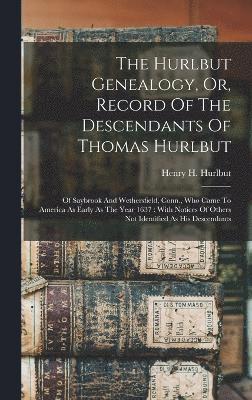 The Hurlbut Genealogy, Or, Record Of The Descendants Of Thomas Hurlbut 1