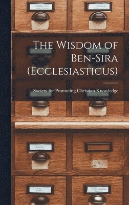 Society for Promoting Christian Knowl - Wisdom of Ben-Sira (Ecclesiasticus), Inbunden
