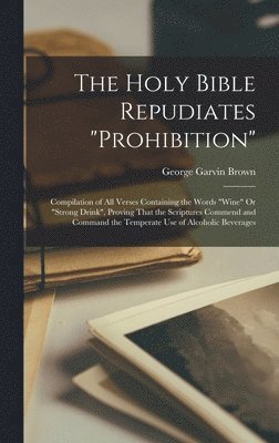 The Holy Bible Repudiates &quot;prohibition&quot; 1