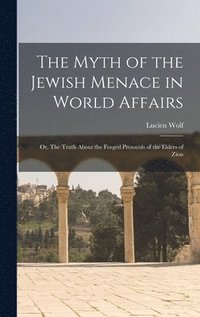 bokomslag The Myth of the Jewish Menace in World Affairs; or, The Truth About the Forged Protocols of the Elders of Zion