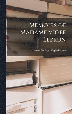 Memoirs of Madame Vige Lebrun 1