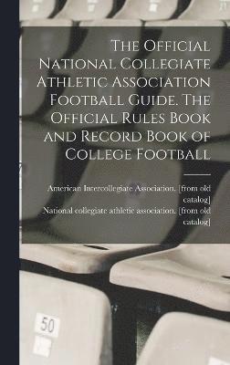 The Official National Collegiate Athletic Association Football Guide. The Official Rules Book and Record Book of College Football 1